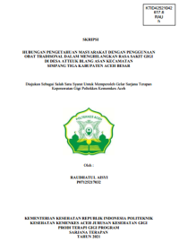 Image of HUBUNGAN PENGETAHUAN MASYARAKAT DENGAN PENGGUNAAN OBAT TRADISONAL DALAM MENGHILANGKAN RASA SAKIT GIGI DI DESA ATTEUK BLANG ASAN KECAMATAN SIMPANG TIGA KABUPATEN ACEH BESAR